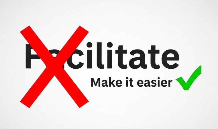 The word "Facilitate" is crossed out by a red X, while the phrase "Make it easier" is accompanied by a green checkmark